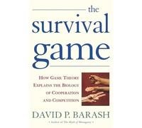 The Survival Game: How Game Theory Explains the Biology of Human Cooperation and Competition