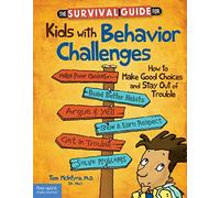 The Survival Guide for Kids with Behavior Challenges: How to Make Good Choices and Stay Out of Trouble