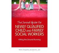 The Survival Guide for Newly Qualified Child and Family Social Workers: Hitting the Ground Running