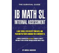 The Survival Guide: IB Math SL Internal Assessment: 5 Safe Topics, Step-by-Step Templates, and a Complete Scaffold for IB Math AI SL & AA SL Students
