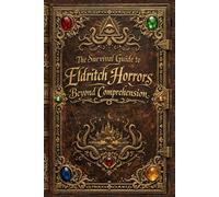 The Survival Guide to Eldritch Horrors Beyond Comprehension: DON'T PANIC