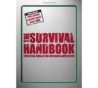 The Survival HandBook: Essential Skills for Outdoor Adventure