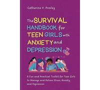 THE SURVIVAL HANDBOOK FOR TEENS GIRLS WITH ANXIETY AND DEPRESSION: A Fun and Practical Toolkit for Teen-Girls to Manage and Relieve Stress, Anxiety and Depression (Survival Handbooks for Teens)