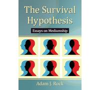 The Survival Hypothesis: Essays on Mediumship