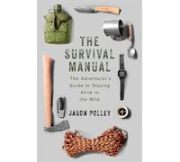 The Survival Manual: The adventurer's guide to staying alive in the wild (TYG)