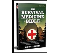 The survival Medicine Bible: The Ultimate Guide to Emergency Medical Care, Injury Treatment, and Infection Control When Healthcare Is Out of Reach (A Comprehensive Drug Guide Series)