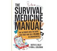 The Survival Medicine Manual: The Ultimate Bug-in Guide for First Aid Self-Reliance in Emergencies