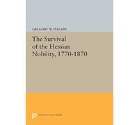The Survival of the Hessian Nobility, 1770-1870 (Princeton Legacy Library): 890