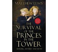 The Survival of the Princes in the Tower : Murder, Mystery and Myth