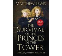The Survival of the Princes in the Tower : Murder, Mystery and Myth