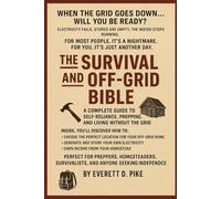 The Survival & Off-Grid Bible: A Complete Guide to Self-Reliance, Prepping, and Living Without the Grid