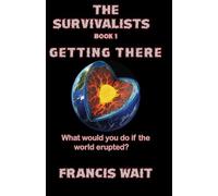 The Survivalists: Book 1, Getting There: Volume 1