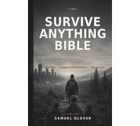 THE SURVIVE ANYTHING BIBLE: A Prepper’s Guide to Surviving SHTF, Grid-Down, Civil Unrest, and the Wild