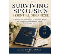 The Surviving Spouse's Essential Organizer: A Practical Guide and Workbook for Documents, Benefits, Bills, Insurance, Accounts, Housing and the First Year After Loss