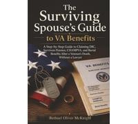 The Surviving Spouse's Guide to VA Benefits: A Step-by-Step Guide to Claiming DIC, Survivors Pension, CHAMPVA, and Burial Benefits After a Veteran's Death, Without a Lawyer