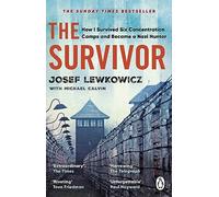 The Survivor: How I Survived Six Concentration Camps and Became a Nazi Hunter