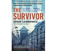 The Survivor: How I Survived Six Concentration Camps and Became a Nazi Hunter - The Sunday Times Bestseller