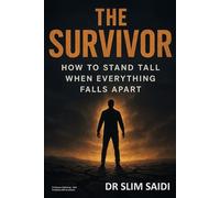 The Survivor: How to Stand Tall When Everything Falls Apart (SELF-TRANSFORMATION SERIES)