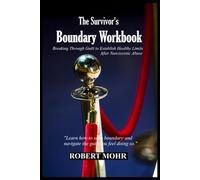 THE SURVIVOR’S BOUNDARY WORKBOOK: Breaking Through Guilt to Establish Healthy Limits After Narcissistic Abuse