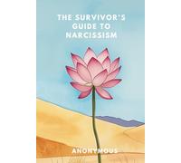 THE SURVIVOR’S GUIDE TO NARCISSISM