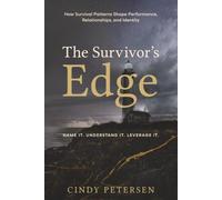 The Survivor's Edge: How Survival Patterns Shape Performance, Relationships, and Identity