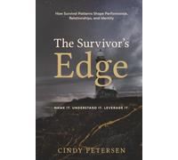 The Survivor's Edge: How Survival Patterns Shape Performance, Relationships, and Identity