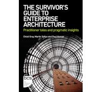 The Survivor's Guide to Enterprise Architecture : Practitioner tales and pragmatic insights