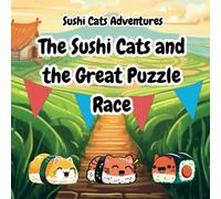 The Sushi Cats and the Great Puzzle Race: A Teamwork-Filled Adventure with the Sushi Cats (Sushi Cats Adventures)