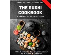 THE SUSHI COOKBOOK: A Variety of Sushi Recipes by M° Haruto Nakamura (SUSHI and PESCATARIAN COOKBOOK - M° Haruto Nakamura)