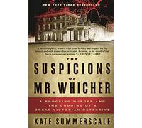 The Suspicions of Mr. Whicher: A Shocking Murder and the Undoing of a Great Victorian Detective