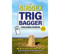 The Sussex Trig Bagger Challenge Logbook: Hiking & Walking Challenge Featuring 137 Trig Pillars in Sussex
