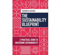 The Sustainability Blueprint: A Practical Guide to Mastering Sustainability