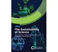 The Sustainability of Science : How Science Impacts the Environment, and What Can Be Done