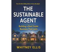 THE SUSTAINABLE AGENT: Building a Real Estate Career with Consistency, Strategy, and Connection