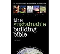 The Sustainable Building Bible: Building Homes for a Greener World