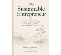 The Sustainable Entrepreneur: The Unconventional Model for Personal Financial Freedom: 1 (The Entrepreneurial Freedom Series)