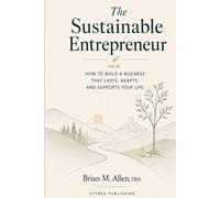 The Sustainable Entrepreneur: The Unconventional Model for Personal Financial Freedom (The Entrepreneurial Freedom Series)