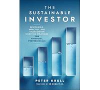 The Sustainable Investor : Responsible, Impactful, and Values-Driven Investing Strategies and Practices for Financial Professionals