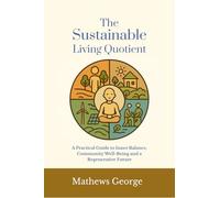 The Sustainable Living Quotient: A Practical Guide to Inner Balance, Community Well-being, and a Regenerative Future
