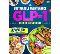 The Sustainable Maintenance Glp-1 Cookbook: Master Peaceful Eating Habits that Keep Cravings Controlled While Strengthening Metabolism Through Practical Science Based Nutrition