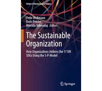 The Sustainable Organization: How Organizations Address the 17 UN SDGs Using the 3-P-Model (Future of Business and Finance)