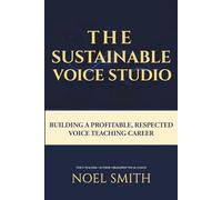 The Sustainable Voice Studio: Building a Profitable, Respected Voice Teaching Career