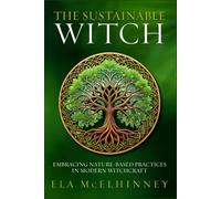 The Sustainable Witch: Embracing Nature-Based Practices in Modern Witchcraft