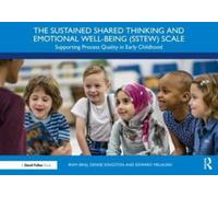 The Sustained Shared Thinking and Emotional Well-being (SSTEW) Scale : Supporting Process Quality in Early Childhood