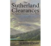 The Sutherland Clearances: The Highland Clearances Volume Three: 3