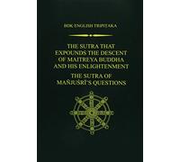 The Sutra That Expounds the Descent of Maitreya Buddha and His Enlightenment; the Sutra of Manjusri's Questions: 14 (Bdk English Tripitaka)