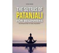 The Sutras of Patanjali for Beginners: An Introduction to Yogic Philosophy