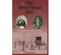 The Sutton-Taylor Feud: The Deadliest Blood Feud in Texas: No. 7 (A.C. Greene)