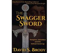The Swagger Sword: Templars, Columbus and the Vatican Cover-up: Volume 8 (Templars in America)