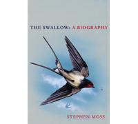 The Swallow : A Biography (Shortlisted for the Richard Jefferies Society and White Horse Bookshop Literary Award)